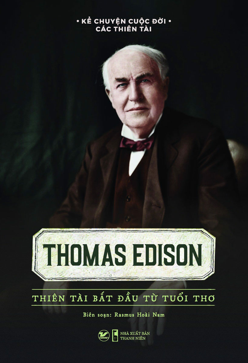 Sách - Kể Chuyện Cuộc Đời Các Thiên Tài: Thomas Edison - Thiên Tài Bắt Đầu Từ Tuổi Thơ - TV - Newshop
