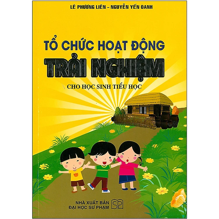 Tổ chức hoạt động trải nghiệm cho học sinh tiểu học - lê phương liên, nguyễn yến oanh