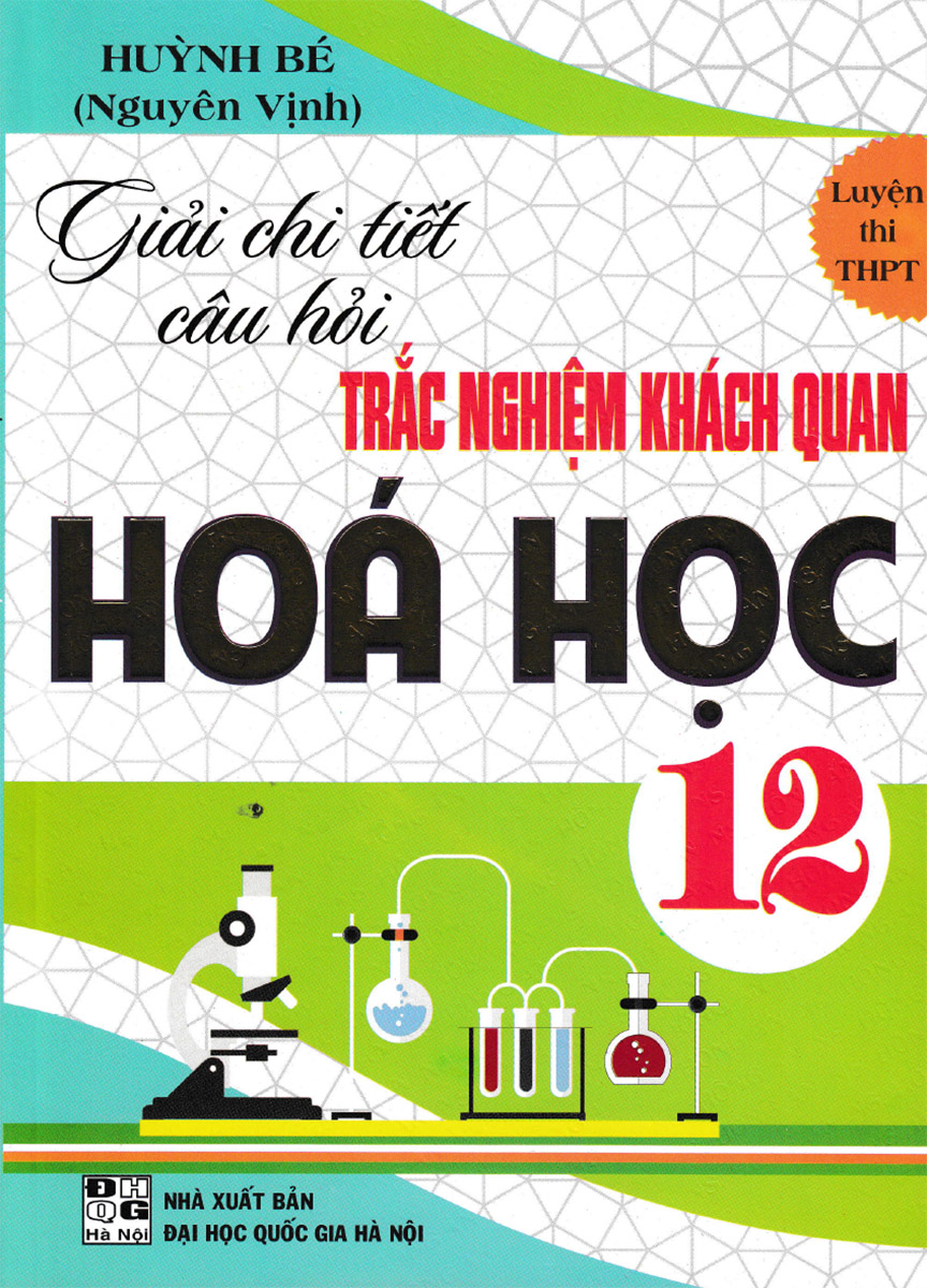 Sách Giải Chi Tiết Câu Hỏi Trắc Nghiệm Khách Quan Hóa Học 12 - Newshop
