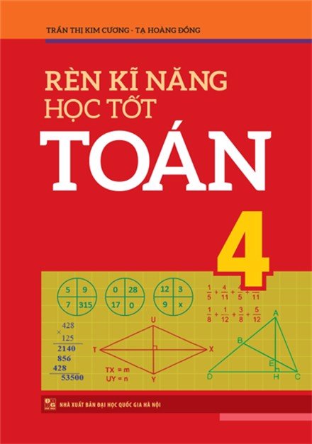 Sách: Rèn Kĩ Năng Học Tốt Toán Lớp 4 - Hỗ Trợ Phát Triên Năng Lực Toán Học