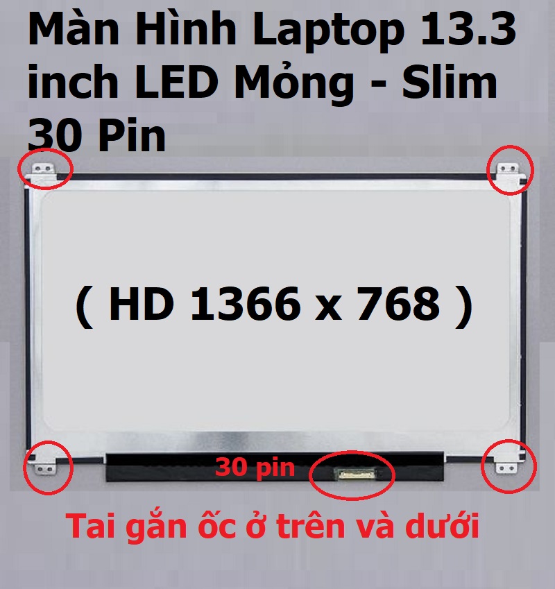 [SẴN HÀNG] Màn Hình Laptop 13.3 inch LED Mỏng - Slim 30 Pin  HD 1366 x 768 ) có Tai gắn ốc ở trên và dưới - Hàng mới Thay thế cho Dell HP Lenovo Toshiba LG Asus