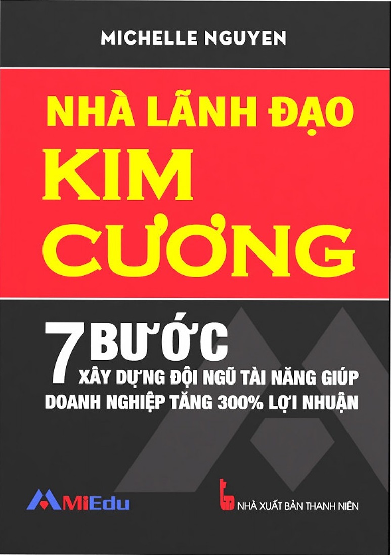 Fahasa - Nhà Lãnh Đạo Kim Cương (7 Bước Xây Dựng Đội Ngũ Tài Năng Giúp Doanh Nghiệp Tăng 300% Lợi Nhuận) - Tái Bản