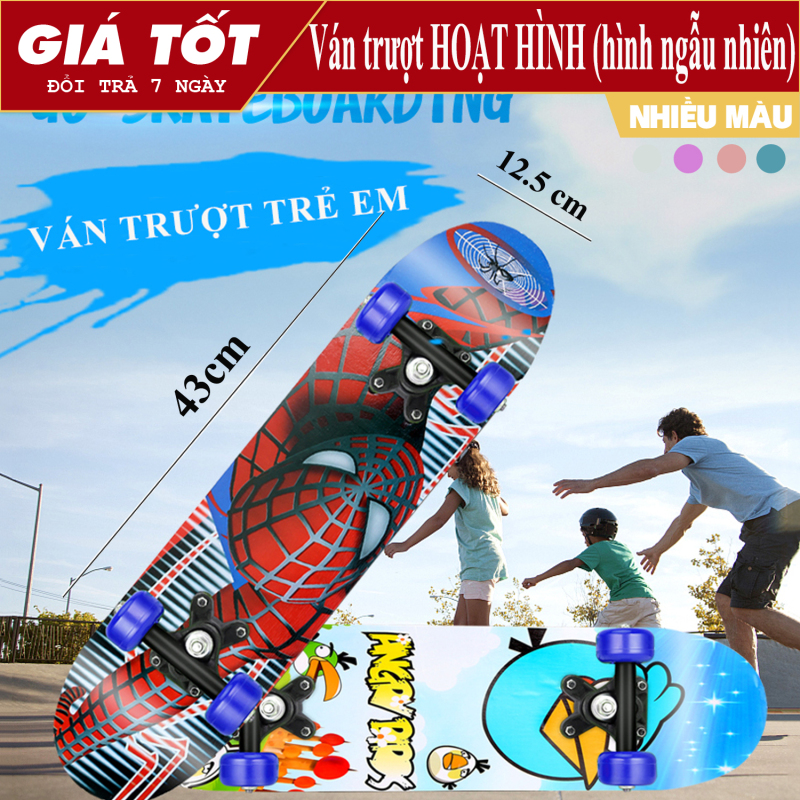 Giá bán Ván trượt - Ván trượt hoạt hình cho bé - Ván trượt Thể thao cho trẻ em Skateboard từ 2 - 6 tuổi, chất liệu gỗ phong ép cao cấp, hình siêu nhân và nhiều hình cho bé Giao mẫu ngẫu nhiên