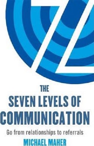 The Seven Levels of Communication: Go from Relationship to Referrals
