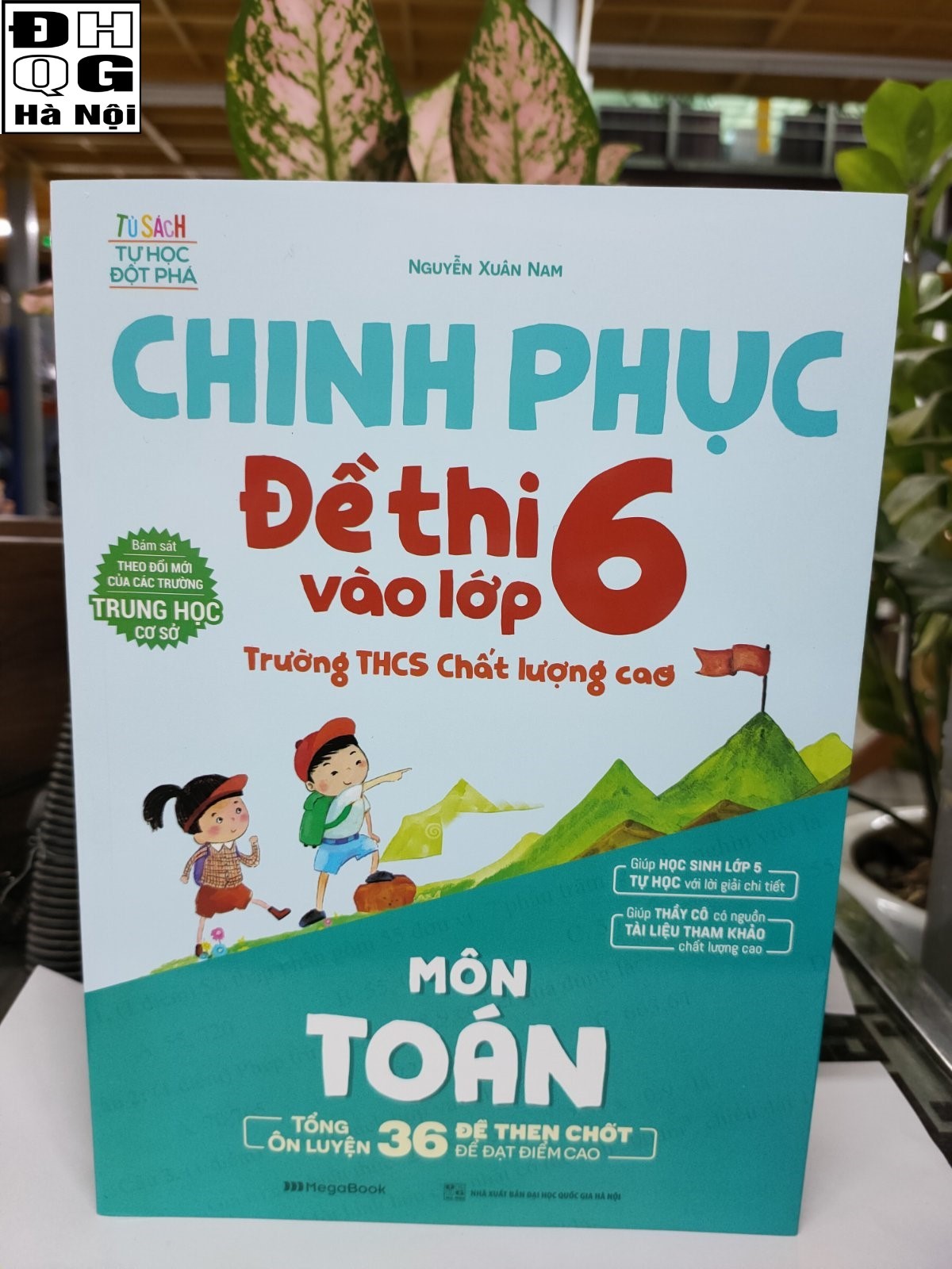 Chinh phục đề thi vào lớp 6 Trường THCS chất lượng cao môn Toán - Tổng ôn luyện 36 đề then chốt