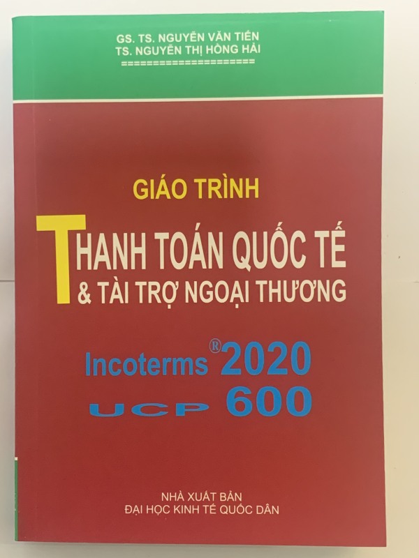 Giáo Trình Thanh Toán Quốc Tế Và Tài Trợ Ngoại Thương ( Incoterms 2020 UCP 600 ) - GS. TS. Nguyễn Văn Tiến