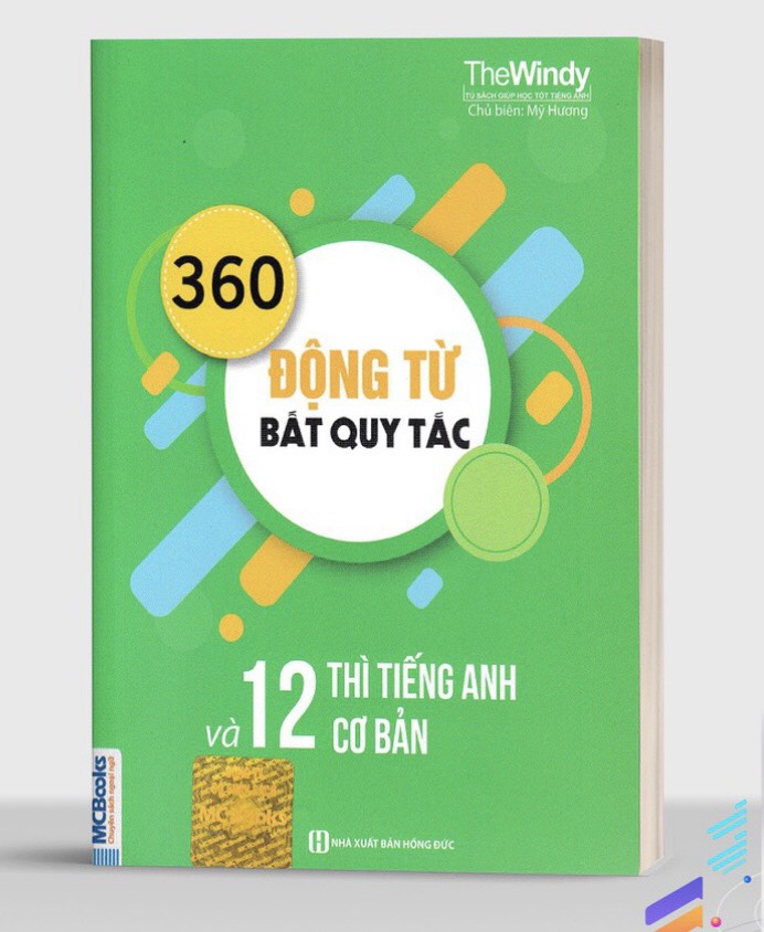 360 Động Từ Bất Quy Tắc Và 12 Thì Cơ Bản Trong Tiếng Anh (Tái Bản)