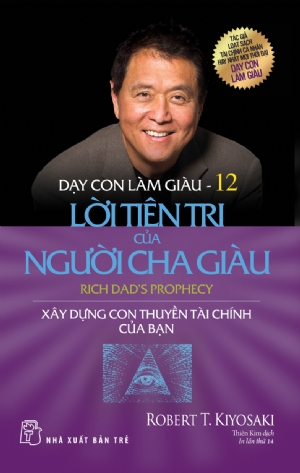 Sách NXB Trẻ - DẠY CON LÀM GIÀU 12 - LỜI TIÊN TRI CỦA NGƯỜI CHA GIÀU (140.000)