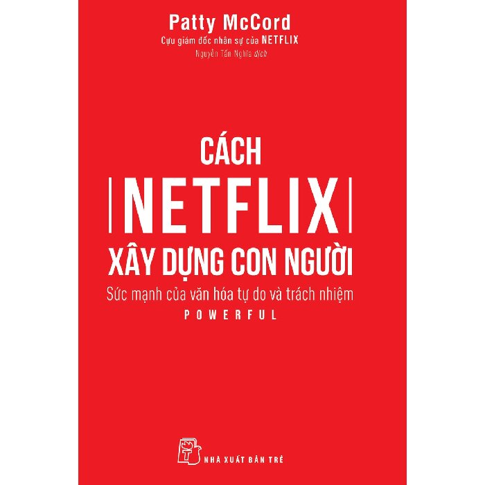 Sách NXB Trẻ - Cách Netflix Xây Dựng Con Người Sức Mạnh Của Văn Hóa Tự Do