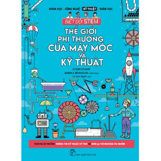 Sách NXB Trẻ - Biệt đội Stem. Thế giới phi thường của máy móc và kỹ thuật