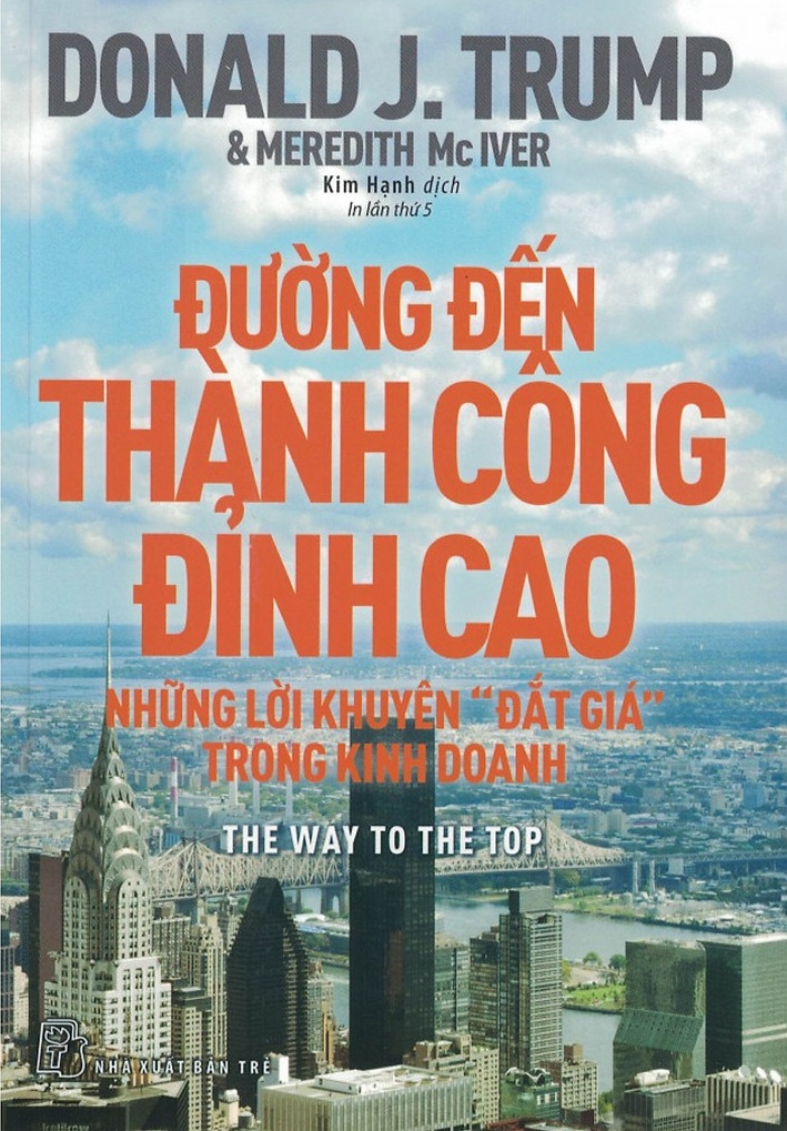Đường đến thành công đỉnh cao - Những lời khuyên "Đắt giá" trong kinh doanh Nhà xuất bản : Trẻ