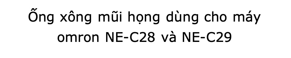 Ống xông mũi họng dùng cho máy omron NE-C28 và NE-C29 Chính hãng - Nhỏ gọn, dễ dàng mang theo và dễ sử dụng, phù hợp cho gia đình 51 Ống xông mũi họng dùng cho máy omron NE-C28 và NE-C29 Chính hãng - Nhỏ gọn, dễ dàng mang theo và dễ sử dụng, phù hợp cho gia đình