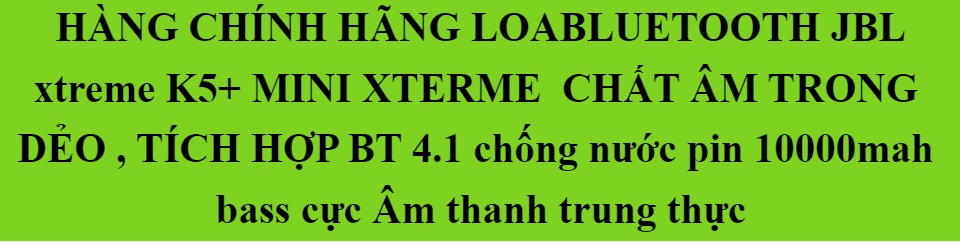 LOA BLUETOOTH JBL xtreme K5+ MINI XTERME - CHẤT ÂM TRONG DẺO TÍCH HỢP BT
