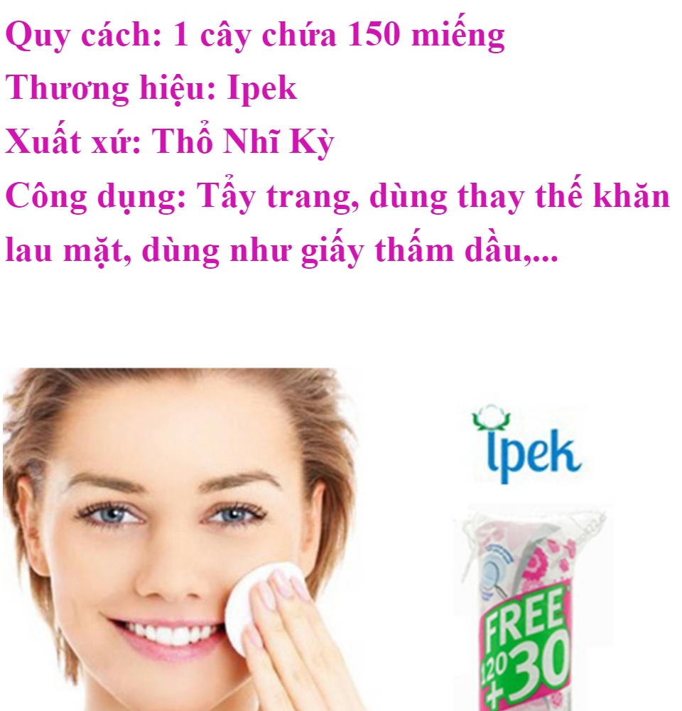 [100% BÔNG GÒN] 150 Miếng Bông Tẩy Trang Ipek Thổ Nhĩ Kỳ-Không Để Lại Xơ Bông 100% Làm Từ Bông Gòn